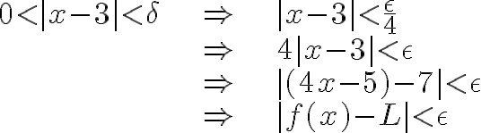 $\begin{align}0<|x-3|<\delta&\Rightarrow& |x-3|<\frac{\epsilon}4\\&\Rightarrow& 4|x-3|<\epsilon\\&\Rightarrow& |(4x-5)-7|<\epsilon\\&\Rightarrow& |f(x)-L|<\epsilon\end{align}$